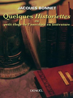 cover image of Quelques historiettes ou Petit éloge de l'anecdote en littérature
